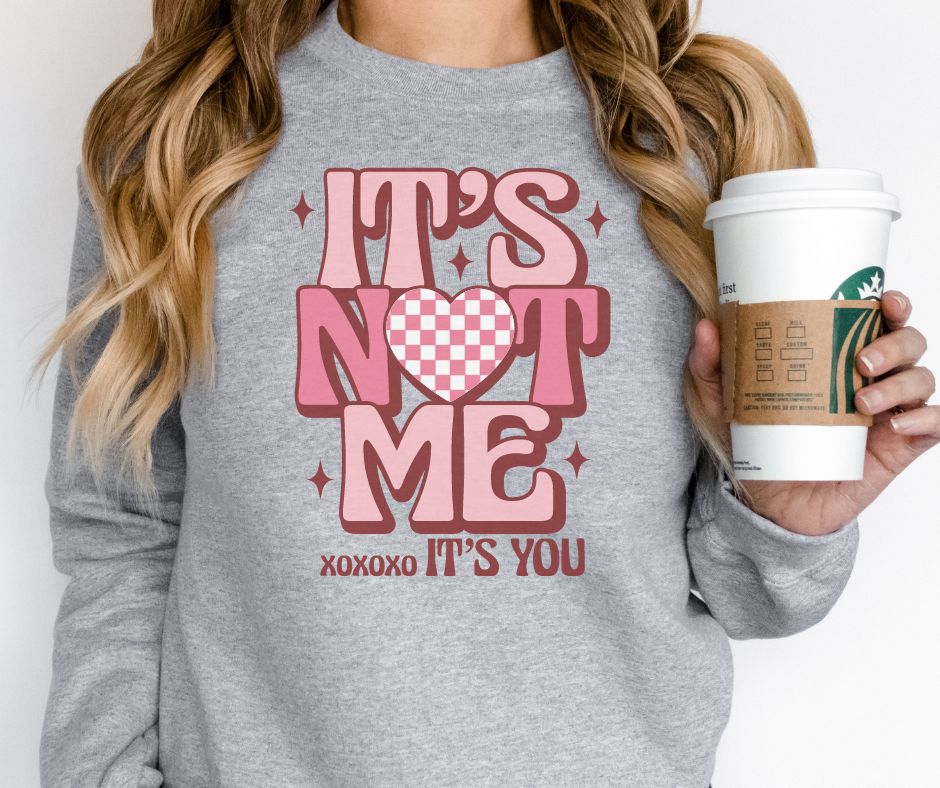 It's Not Me, It's You Graphic Sweatshirt